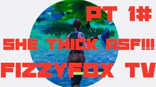 SHE THICK ASF!!! Fortnite Pt 1#