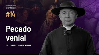 Cuidado com o pecado venial (ou leve) | Meditações para a Quaresma #14