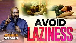 Avoid Laziness | Apostle Joshua Selman