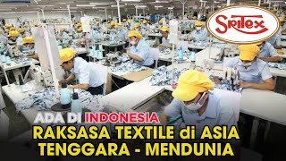 SRITEX ‼️Perusahaan TEXSTIL & GARMENT Terbesar ASIA TENGGARA [Sukoharjo - Indonesia]