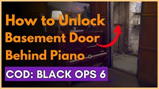 How To Open The Basement Door Behind Piano In Black Ops 6