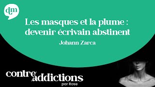 Les masques et la plume : devenir écrivain abstinent - Johann Zarca