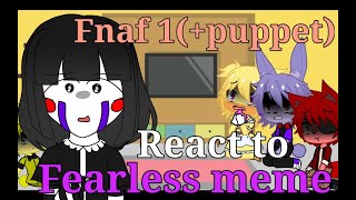 Fnaf 1 reacts to fearless meme