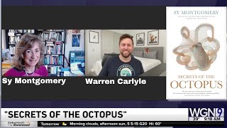 New Book! Secrets of the Octopus Sy Montgomery & Warren Carlyle | The Golden Age of Octopus! @wgntv