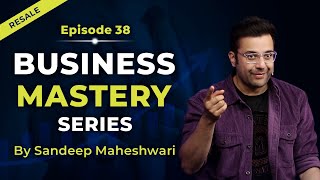 EP 38 of 40 - Business Mastery Series | By Sandeep Maheshwari | Hindi