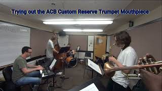 Trying out the ACB Custom Reserve Trumpet Mouthpiece -