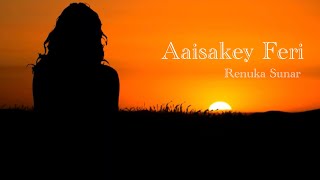 Aaisakey Feri (lyrical video)