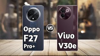 Oppo F27 Pro Plus vs Vivo V30e: Full Comparison ⚡ Which Should You Buy?