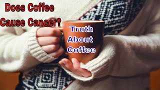 ☕How Safe Is Your Cup Of Coffee| Is Coffee Carcinogenic |Does Coffee Cause Cancer| Health and Safety