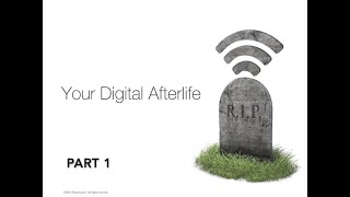 Your Digital Afterlife • Part 1: Digital Estate Planning