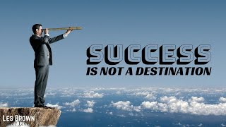 Les Brown: Success Is Not A Destination ( Les Brown Motivation )