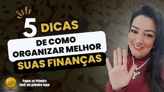 5 dicas incríveis de como se organizar melhor financeiramente.