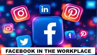 FACEBOOK IN THE WORKPLACE