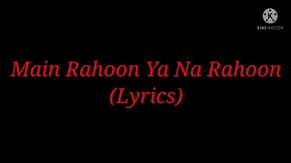 Song: Main Rahoon Ya Na Rahoon (Lyrics) By Armaan Malik| Lyrics: Rashmi Virag| Music: Amaal Malik