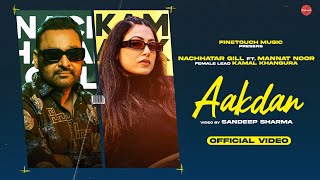 Aakdan (Full Song) : Nachhatar Gill Ft. Mannat Noor | Kamal Khangura | Punjabi Songs 2023