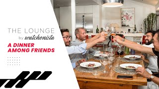 The Lounge by Watchonista "A Dinner Among Friends" Videos Series