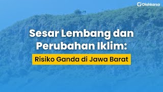 Sesar Lembang dan Perubahan Iklim: Risiko Ganda di Jawa Barat