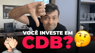 INVESTIR EM CDB NÃO VAI TE LEVAR ONDE VOCÊ QUER CHEGAR.