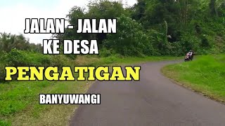 Desa Pengatigan || Banyuwangi