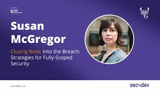 sec4dev 2022 – Into the Breach Strategies for Fully Scoped Security – Susan McGregor