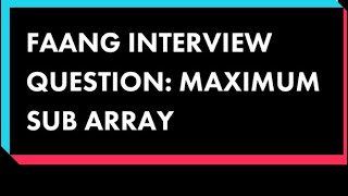 CODING INTERVIEW QUESTION: Maximum Sub Array (in less than 2 minutes)