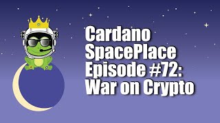 Cardano SpacePlace #72 | War on Crypto