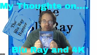 Blu Ray Hunter| My Thoughts On...| Blu Ray and 4K