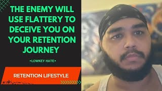 Watch Out For Low-key Haters on Your Retention Journey (The Enemy Will Use Flattery)