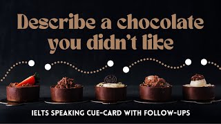 Describe a chocolate you didn't like | IELTS Speaking Cue-card with follow-ups