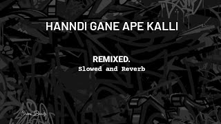 Hanndi Gane Ape Kalli  Remixed ( Slowed + Reverb )