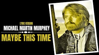 MAYBE THIS TIME - MICHAEL MARTIN MURPHEY (Lyric Version)