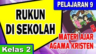 MATERI AJAR PENDIDIKAN AGAMA KRISTEN KELAS 2 | Pel. 9: RUKUN DI SEKOLAH