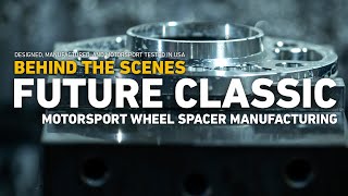 HOW IT'S MADE: Future Classic Motorsport Wheel Spacers (for BMW and Porsche)