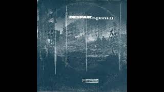 Despair / Spawn. - A Seven Inch Split (1997)