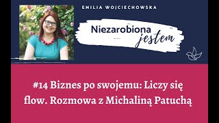 Podcast Niezarobiona jestem #14 - Biznes po swojemu: Liczy się flow. Rozmowa z Michaliną Patuchą