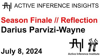 Active Inference Insights 024 ~ Darius Parvizi-Wayne (Season Finale // Reflection)