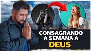 🔴 PODEROSA ORAÇÃO PARA CONSAGRAR A SEMANA A DEUS  - Milagre Urgente