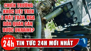 Giao tranh khốc liệt trên 2 mặt trận, Nga dồn quân ngăn Ukraine phản công