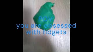 POV: you are obsessed with fidgets