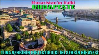 BUDAPEŞTE TANITIMI / BUDA VE PEŞTE ŞEHİRLERİNİ BİRLEŞTİREN TUNA NEHRİNİN HAYAT VERDİĞİ MACARİSTAN