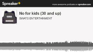 No for kids (30 and up) (part 6 of 7, made with Spreaker)