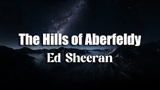 Ed Sheeran - The Hills of Aberfeldy (Lyrics)