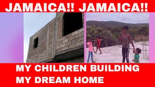 BUILDING MY DREAM HOME IN JAMAICA. My CHILDREN Building Our DREAM HOME IN JAMAICA|