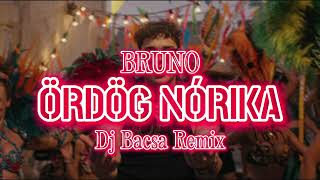 BRUNO - ÖRDÖG NÓRIKA (Dj Bacsa Remix)