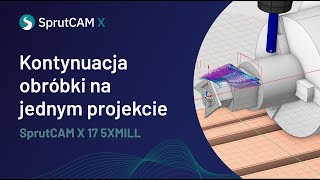 Kontynuacja obróbki na jednym projekcie w SprutCAM X 17