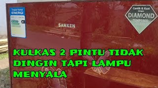 KULKAS 2 PINTU TIDAK DINGIN TAPI LAMPU MENYALA