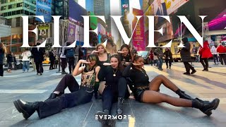 [KPOP IN PUBLIC NYC] IVE 아이브 - Eleven Dance Cover | DANCE BREAK | One Take