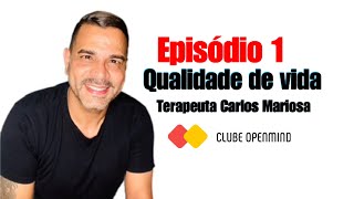 QUALIDADE DE VIDA NA PRATICA | Episódio 1 - Terapeuta Carlos Mariosa