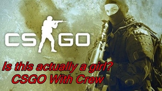 IS SHE SERIOUS? CS-GO DEATHMATCH WITH CREW