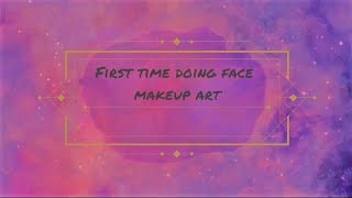 FIRST TIME DOING FACE  MAKEUP ART